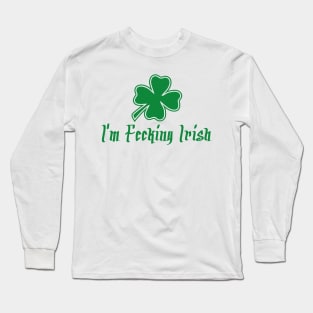 I'm Fecking Irish Long Sleeve T-Shirt